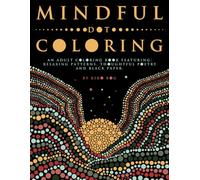 Mindful Dot Coloring: An Adult Coloring Book Featuring: Relaxing Patterns. Thoughtful Poetry and Black Paper.