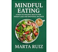 Mindful Eating: A Path to Holistic Health for Weight Loss and Emotional Balance