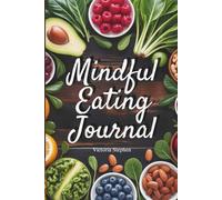 Mindful Eating Journal: A 90 Days Daily Mindful Eating Tracker to Build a Positive Relationship with Food
