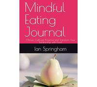 Mindful Eating Journal: I-Thrive: Cultivate Presence and Transform Your Relationship with Food