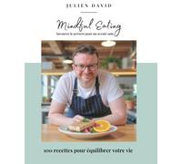 Mindful Eating, Savourez le présent pour un avenir sain: Un guide complet pour les cuisiniers soucieux de leur santé (recettes délicieuses et nutritives incluses)
