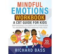 Mindful Emotions Workbook: A CBT Guide for Kids: Empowering Children with Strategies to Understand and Manage Feelings
