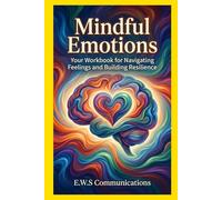 Mindful Emotions: Your Workbook for Navigating Feelings and Building Resilience