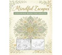 Mindful Escapes Coloring Book for Adults to Calm Mind and Stress Relief: A Therapeutic Coloring Journey with 50 Serene Designs of Nature, Animals & Patterns for Stress Relief & Mental Wellness