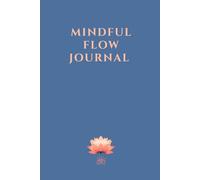 MINDFUL FLOW JOURNAL: A Guided Mindfulness Workbook for women with exercises and meditations for Self-Care, Inner Peace and Daily Clarity, space for ... thoughts, helpful tool for releasing emotions