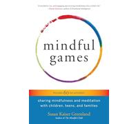 Mindful Games: Sharing Mindfulness and Meditation with Children, Teens, and Families