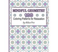 Mindful Geometry | 100 Coloring Patterns for Relaxation: Coloring Book for Adults | 8.5 x 11 in | 208 Pages