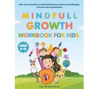 Mindful Growth Workbook for Kids: 100+ Fun Activities to Build Resilience, Embrace Challenges & Grow a Strong Mindset (Ages 6-12)