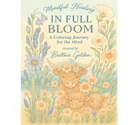 Mindful Healing In Full Bloom A Coloring Journey for the Mind Created by Brittnie Golden
