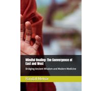 Mindful Healing: The Convergence of East and West: Bridging Ancient Wisdom and Modern Medicine