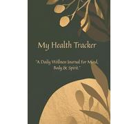 Mindful Healing Tracker: Daily Wellness Journal for Mental Health, Self-Care, and Emotional Balance: A Guided Health & Mood Tracker for Healing Anxiety, Overcoming Overwhelm & Restoring Balance