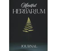 Mindful Herbarium: Journal for Collecting Plants - DIY Pressed Flower Art Book for Nature Lovers