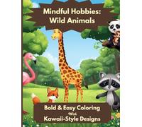 Mindful Hobbies: Wild Animals: Bold & Easy Cute Animals Coloring Book: Kawaii-Style Designs for Adults, Stress Relief, And Calm