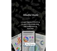 Mindful Hustle Planner: Balance Your Business Goals with Daily Mindfulness: A 90-Day Guided Journal for Entrepreneurs Who Want Success Without Burnout