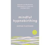 Mindful Hypnobirthing by Sophie Fletcher Unknown (Auteur)