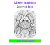 Mindful Imaginings Colouring Book - Amazing Animals: 30 intricate designs featuring creatures from the animal kingdom