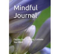 Mindful Journal: Capture Your Thoughts, Cultivate Your Mind