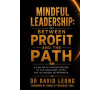 Mindful Leadership: Between Profit and the Path: A Chapter-by-Chapter Reading of the Vimalakīrti Sūtra for the Modern Entrepreneur