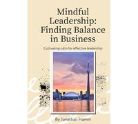 Mindful Leadership: Finding Balance in Business