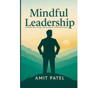 Mindful Leadership: Lead with Calm, Clarity, and Compassion - Without Burning Out