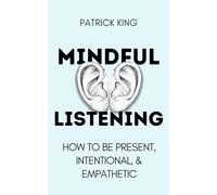 Mindful Listening: How To Be Present, Intentional, and Empathetic