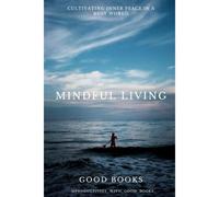 Mindful Living: Cultivating Inner Peace In A Busy World Practical Strategies For Stress Reduction And Mental Clarity: 5 (Transform Your Life)