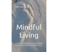 Mindful Living: Practical Strategies for Cultivating Inner Peace and Reducing Stress