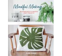 Mindful Making: De-Stress with 35 Creative Craft Projects