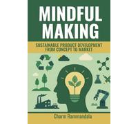 MINDFUL MAKING: SUSTAINABLE PRODUCT DEVELOPMENT FROM CONCEPT TO MARKET