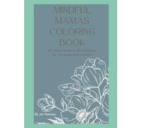 Mindful Mamas Coloring Book: An exploration of affirmations for the expectant Mother