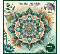 Mindful Mandala Coloring Book: 100 unique, stress relieving mandala patterns for kids and adults, 6" x 6" (Pocketbook and Travel Size Paperback)