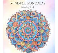 Mindful Mandalas: 50 Beautiful Patterns to Color and Calm Your Mind