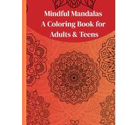 Mindful Mandalas: A Coloring Book for Adults & Teens: A Calming Collection of Mandala Designs for Stress Relief and Inner Peace , 24+ Mandalas to Color Your Calm