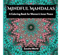 Mindful Mandalas: A Coloring Book for Women’s Inner Peace: Beautiful Mandala Designs for Stress Relief, Relaxation, and Mindfulness