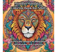 Mindful Mandalas: Beautiful Animal and Flower Patterns to Color: 50 Intricate Designs for Relaxation, Mindfulness, and Creativity | Square Format 8.5 x 8.5 in