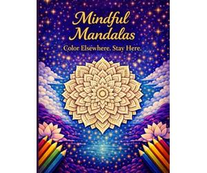 Mindful Mandalas: Color elsewhere. Stay here.
