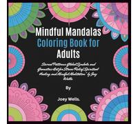 Mindful Mandalas Coloring Book for Adults: Sacred Patterns, Global Symbols, and Geometric Art for Stress Relief, Spiritual Healing, and Mindful Meditation