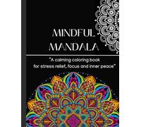Mindful Mandalas-coloring book for healing the mind , bring inner peace and positivity ,50 unique mandalas for teens and adults
