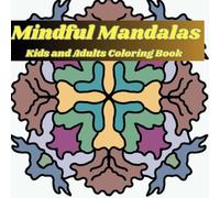 Mindful Mandalas Coloring Book: Handmade Patterns, No AI, For Kids, Adults, and Seniors