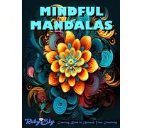 Mindful Mandalas: Coloring Book of Patterns for Stress Relief & Relaxation - A Meditative Journey of Cosmic Galaxies, Calming Ocean Waves, and More. ... Artful Coloring and Therapeutic Odyssey