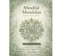 Mindful Mandalas Colouring Book: Relaxing Mandala Designs for Mindfulness and Stress Relief