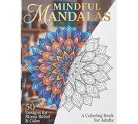 Mindful Mandalas: Escape to Inner Peace: An Adult Coloring Book for Stress Relief & Anxiety. 50 Unique Designs featuring Celestial, Floral, and ... Hidden Inspirational Words & Single-Sided