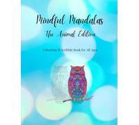 Mindful Mandalas - The Animal Edition: Colouring & Scribble Book for All Ages