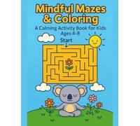 Mindful Mazes & Coloring: A Calming Activity Book for Kids Ages 4-8: Calming Mazes and Animal Coloring Pages for Kids, 51 pages long, 8.5 x 11 inches