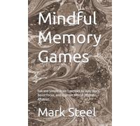 Mindful Memory Games: Fun and Simple Brain Exercises to Stay Sharp, Boost Focus, and Improve Mental Wellness After 60