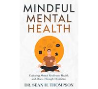 Mindful Mental Health: Exploring Mental Resilience, Health, and Illness Through Meditation