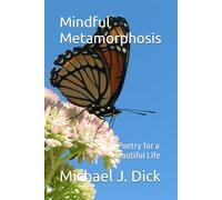 Mindful Metamorphosis: Poetry for a Beautiful Life