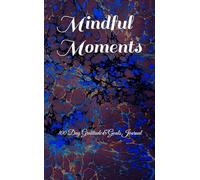 Mindful Moments: 100 Day Gratitude and Goals Journal