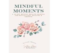 Mindful Moments: A 24-Day Mental Health Journal: Daily prompts to reflect, release, and reset your mind