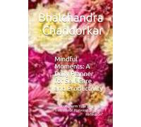 Mindful Moments: A Daily Planner for Self-Care and Productivity: Transform Your Days with Intentional Planning and Self-Reflection"